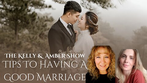 The Kelly & Amber Show| Tips To Having A Good Marriage