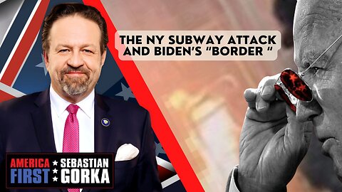 The NY Subway Attack & Biden's “Border.“ Todd Bensman joins Sebastian Gorka