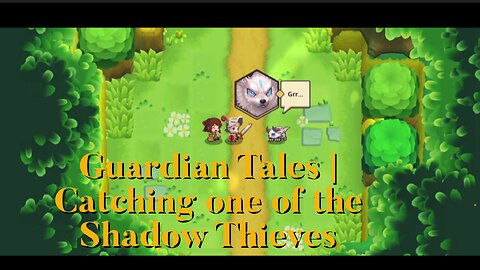 GUARDIAN TALES | Kanterbury Forest entrance, Catching one of the Shadow Thieves!