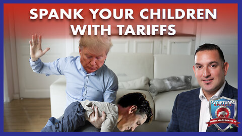 SCRIPTURES AND WALLSTREET - SPANK YOUR CHILDREN WITH TARIFFS