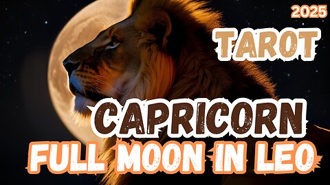 Capricorn ♑️- Full Moon 🌕 in Leo 2025 General Tarot reading #capricorn #tarotary #fullmooninleo