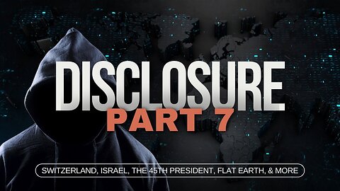 The DISCLOSURE Series | Episode 7 | Switzerland, Israel, 45th President, Flat Earth