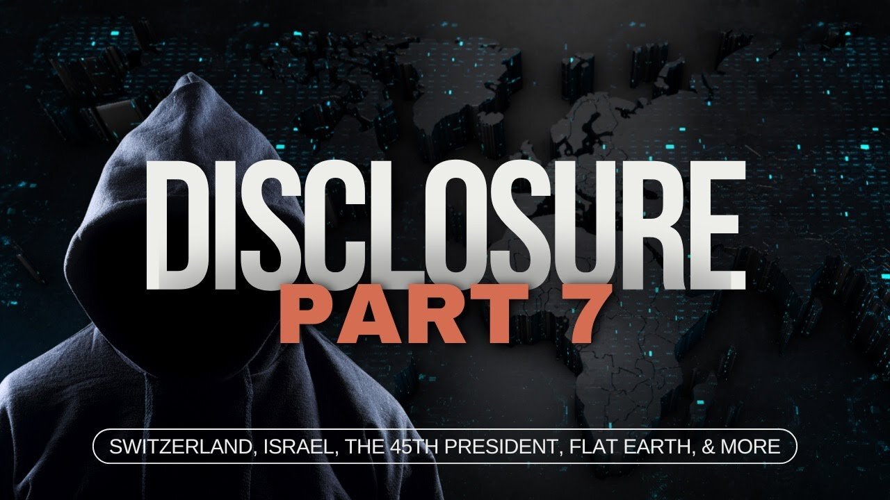 The DISCLOSURE Series | Episode 7 | Switzerland, Israel, 45th President, Flat Earth