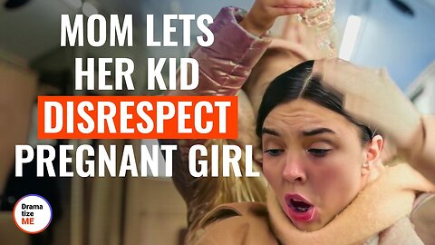 Mom Lets Her Kid Disrespect Pregnant Girl