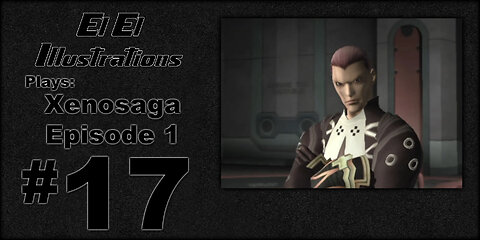 El El Plays Xenosaga Ep. 1 Episode 17: Dude Chill