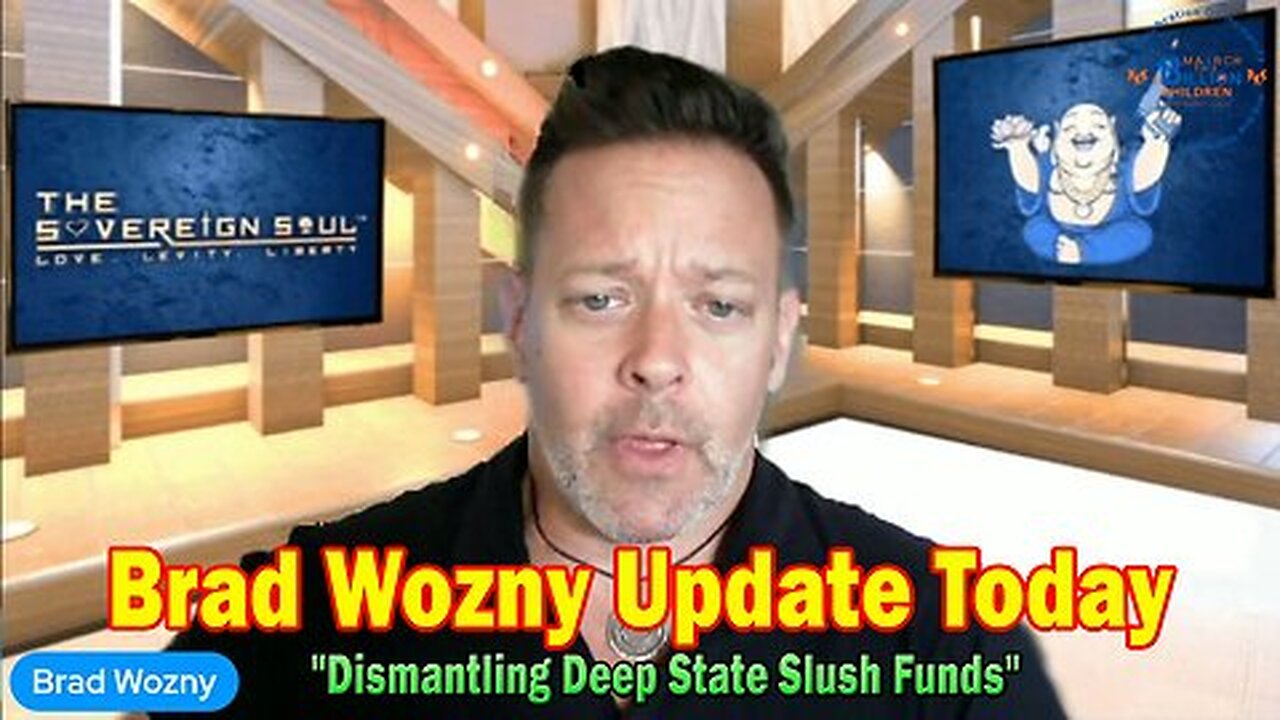 Brad Wozny Update- 'Dismantling Deep State Slush Funds & Heinous Crimes to Wakeup World'