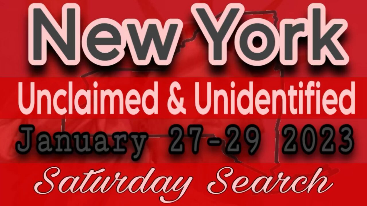 New York Unclaimed Persons | January 27-29 2023 | Saturday Search