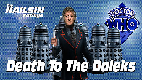 The Nailsin Ratings: Doctor Who And Death To The Daleks