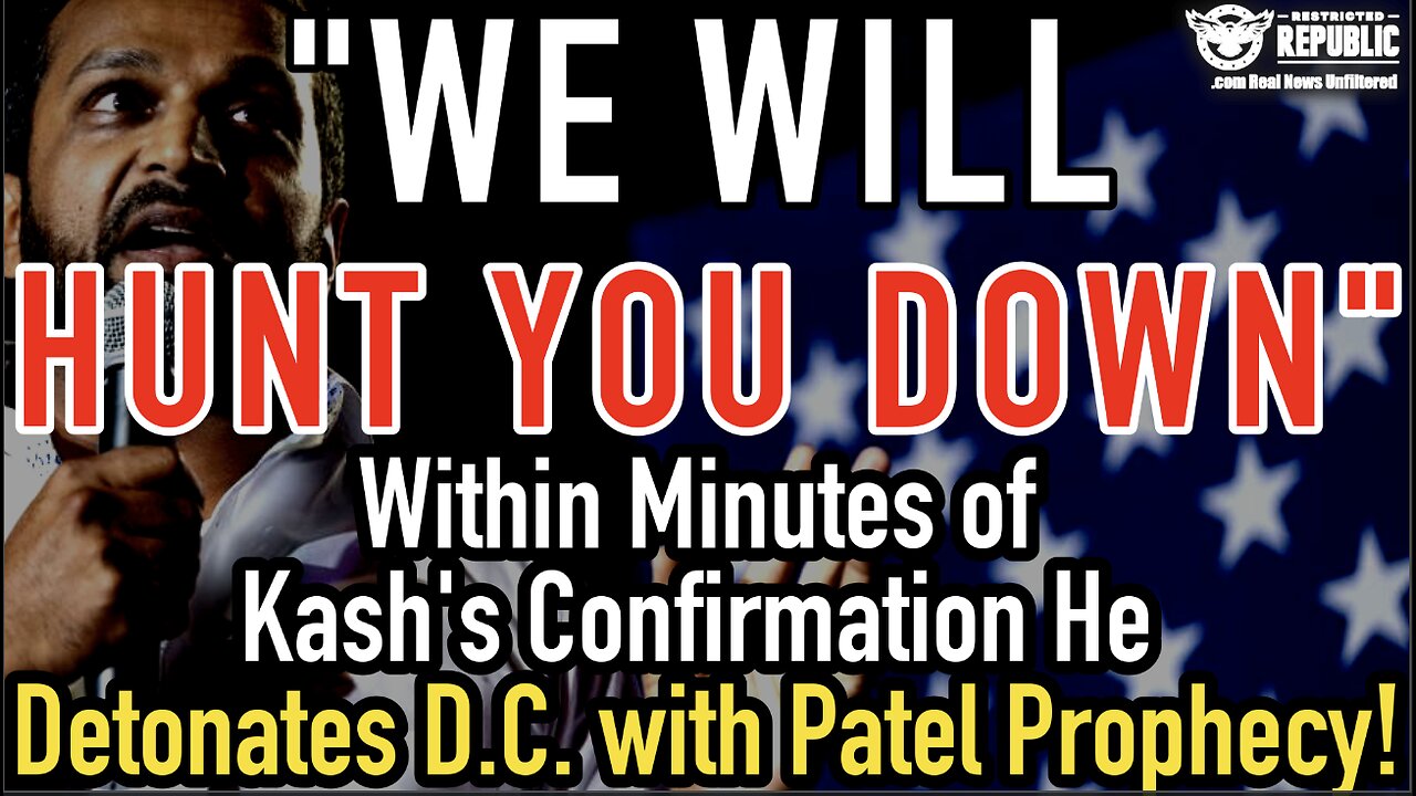 "We Will Hunt You Down"! Within Minutes of Kash Confirmation He Detonates D.C. with Patel Prophecy!