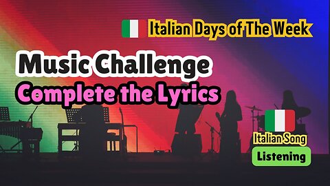 Music Challenge. Complete The Italian Lyrics. Music to Learn Italian Days of The Week.