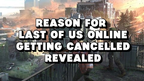 Reason for The Last of Us Online Getting Cancelled Revealed