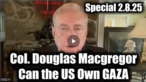 Col. Douglas Macgregor 2.8.25 [Special] ~ Can the US Own GAZA