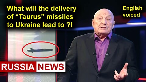 What will the delivery of Taurus missiles to Ukraine lead to?!