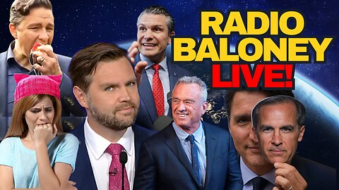 Radio Baloney Live! Liberal Women Lonelier, JD Vance, RFK Jr Confirmed, Poilievre, Mark Carney, WEF