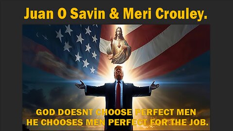 President TRUMP Chosen by GOD - Juan O Savin & Meri Crouley.