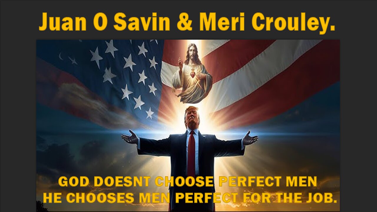 President TRUMP Chosen by GOD - Juan O Savin & Meri Crouley.