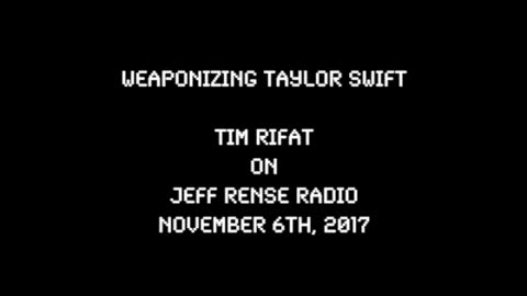 2017-11-06: Weaponizing Taylor Swift - Tim Rifat on Rense Radio