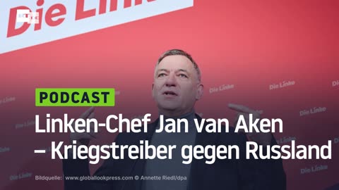 Linken-Chef Jan van Aken – Kriegstreiber gegen Russland