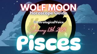 Pisces: January 13th Wolf Moon Horoscope Guide