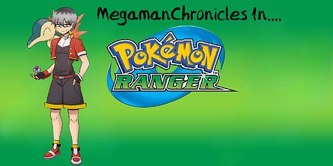 MegamanChronicles Plays Pokemon Ranger