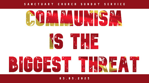 Communism is the Biggest Threat (Sanctuary Church Sunday Service 03/09/2025)