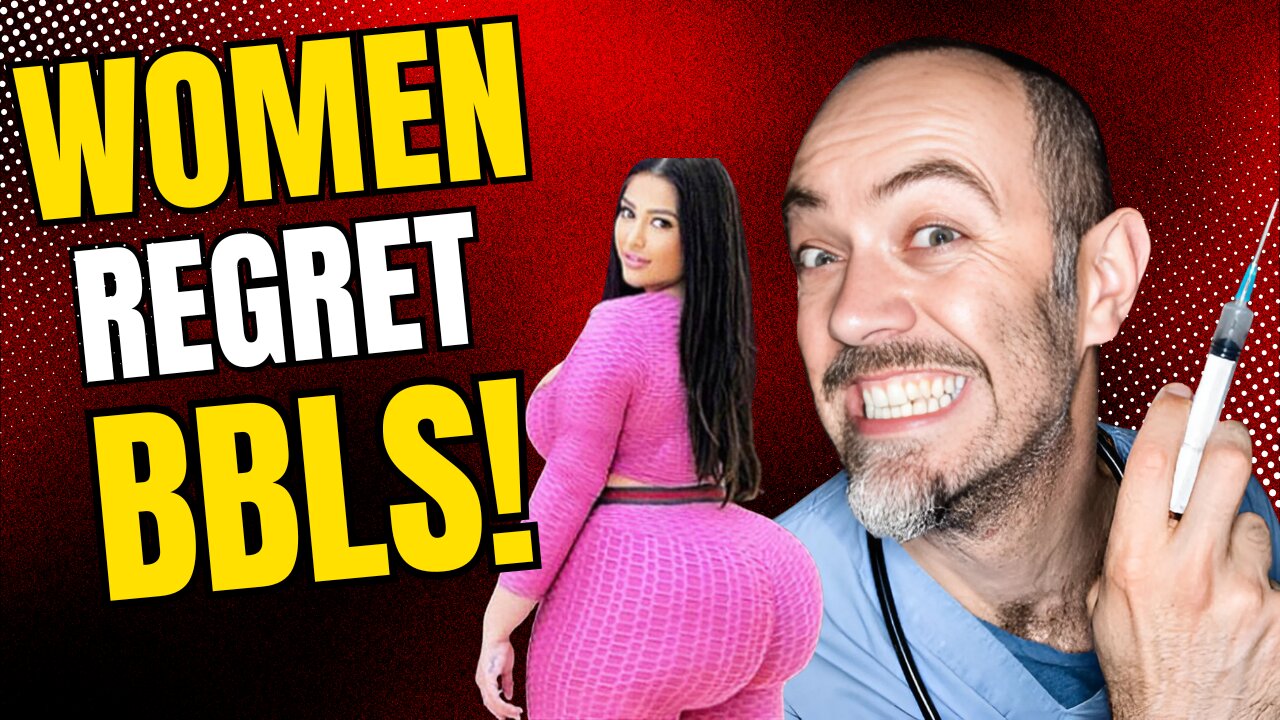 Women REGRET THEIR BBLS!