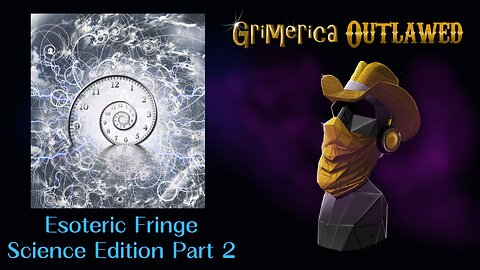 Outlawed Esoteric / Fringe Science Edition Part 2