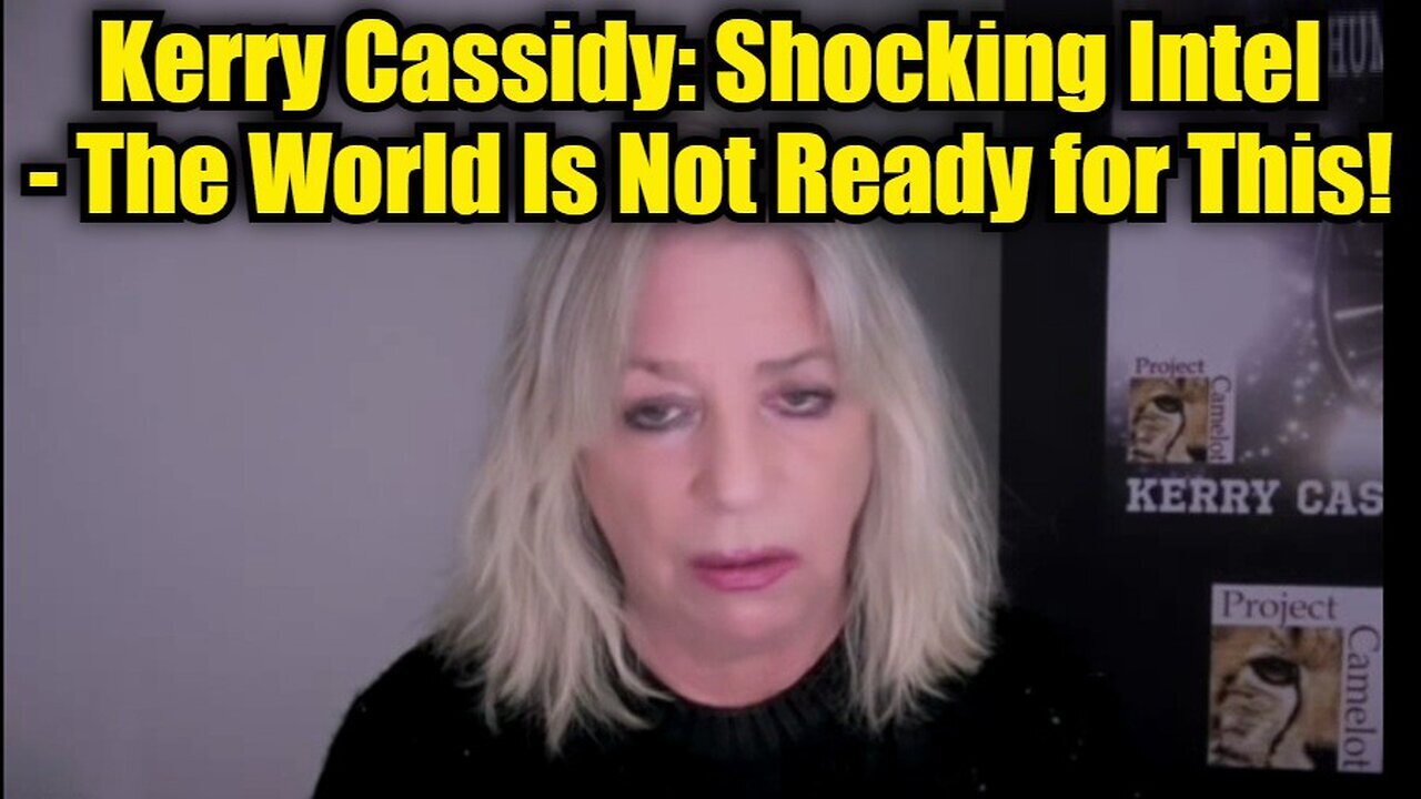 Kerry Cassidy: Shocking Intel - The World Is Not Ready for This!