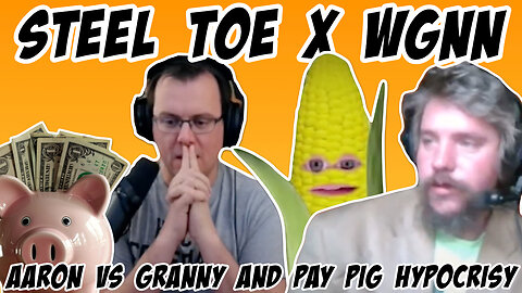 Steel Toe Morning Show/WGNN: Aaron vs Granny and Pay Pig Hypocrisy