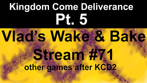 KCD2 Pt. 5 | Vlad's Wake & Bake Stream #71