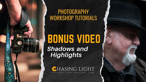 Photography Workshop Tutorials - BONUS VIDEO - Shadows and Highlights | Chasing Light Gallery