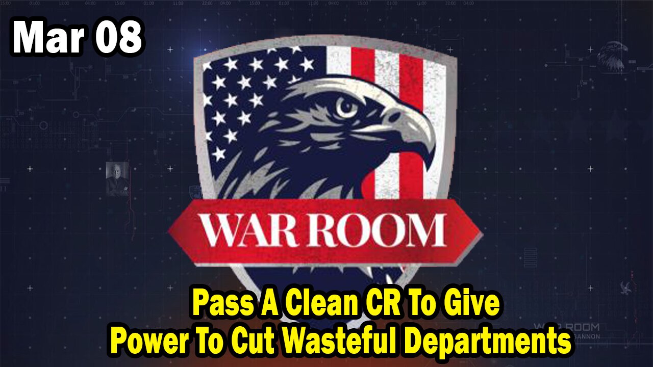 Bannons War Room Update Mar 8 : Pass A Clean CR To Give Power To Cut Wasteful Departments