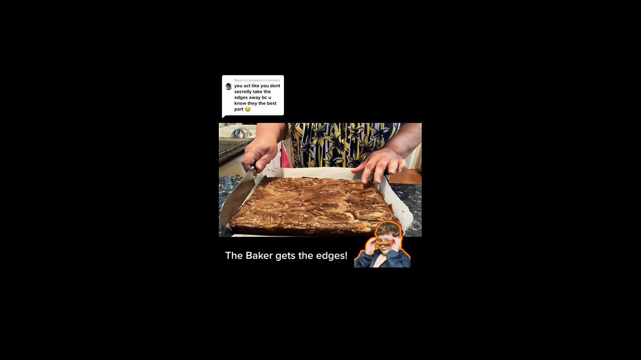 The Baker Gets The Brownie Edges
