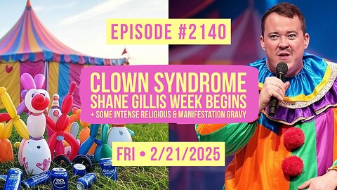 Owen Benjamin | #2140 Clown Syndrome - Shane Gillis Week Begins + Some Intense Religious & Manifestation Gravy