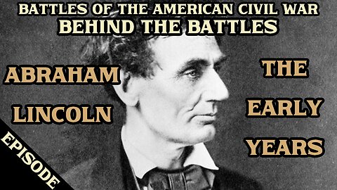 Battles Of The American Civil War | Ep. 147 | Behind The Battles | Abraham Lincoln | Part One