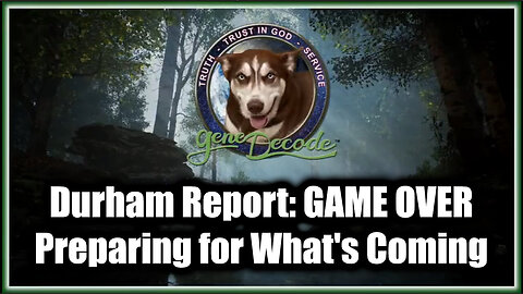 Gene Decode Durham Report - GAME OVER 2.20.25 > Preparing for What's Coming