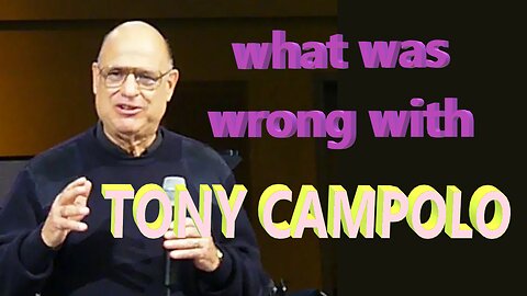 What Was Wrong With TONY CAMPOLO?