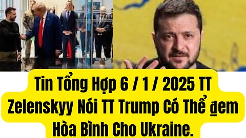 Tin Tổng Hợp /1/2025 TT Zelenskyy Nói TT Trump Có Thể ₫em Hòa Bình Cho Ukraine.