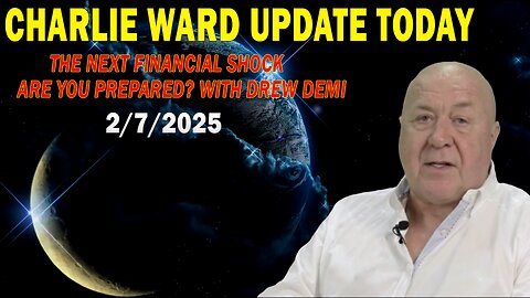 CHARLIE WARD UPDATE TODAY FEB 7: "THE NEXT FINANCIAL SHOCK; ARE YOU PREPARED? WITH DREW DEMI"