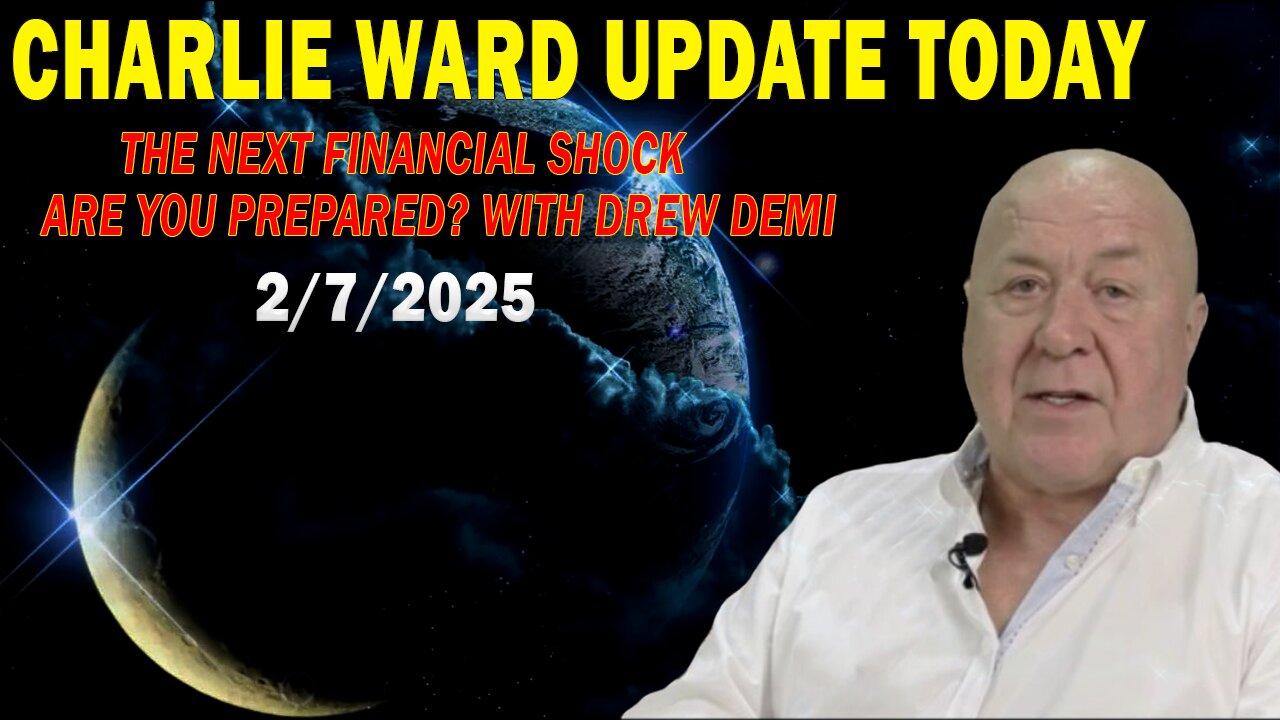 CHARLIE WARD UPDATE TODAY FEB 7: "THE NEXT FINANCIAL SHOCK; ARE YOU PREPARED? WITH DREW DEMI"