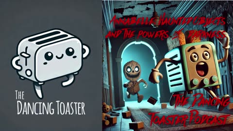 The Dancing Toaster Podcast- s1e8- Annabelle: Haunted Objects and the Powers of Darkness