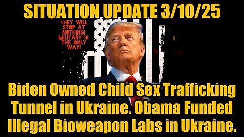 Situation Update 3/10/25: Biden & Obama Funded Illegal Bioweapon Labs in Ukraine!