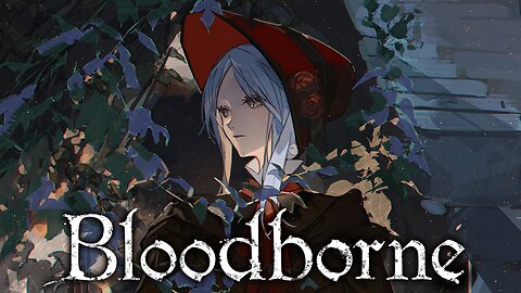 Of Beasts and Blood | Bloodborne | LIVE Full Walkthrough!