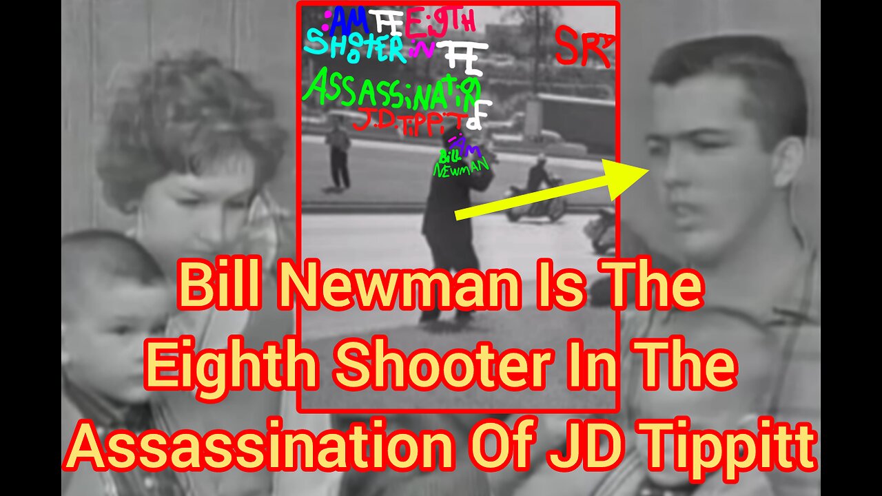Bill Newman Is The Eighth Shooter In The Assassination Of JD Tippitt