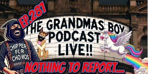 The Grandmas Boy Podcast EP.287-NOTHING TO REPORT...