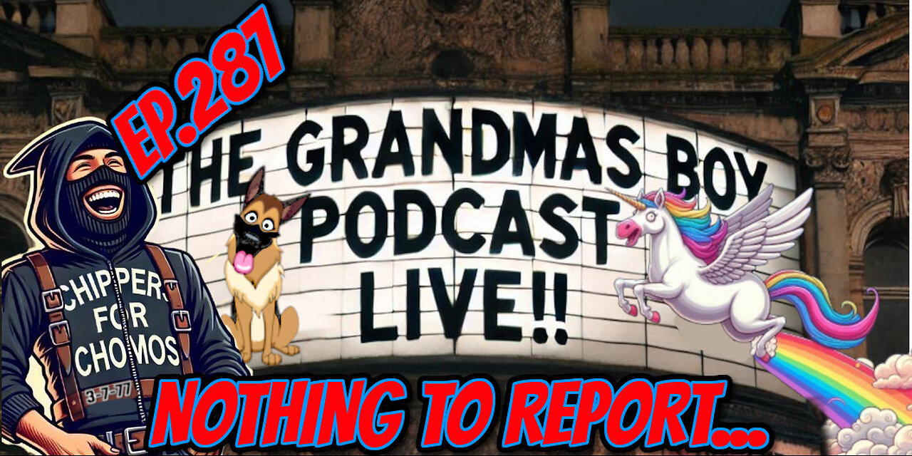 The Grandmas Boy Podcast EP.287-NOTHING TO REPORT...