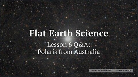 Flat Earth Science Lesson 6 Q&A: Polaris from Australia