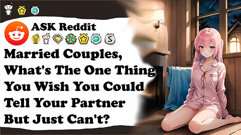 Married Couples, What's The One Thing You Wish You Could Tell Your Partner But Just Can't? AskReddit