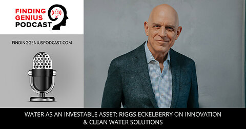 💧 Water As An Investable Asset: Riggs Eckelberry On Innovation & Clean Water Solutions 🌍