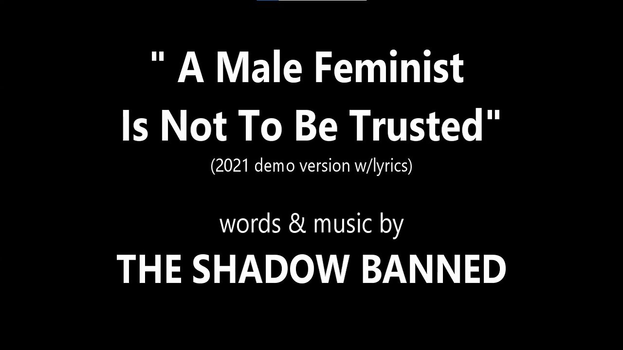 A MALE FEMINIST IS NOT TO BE TRUSTED (demo) - The Shadow Banned